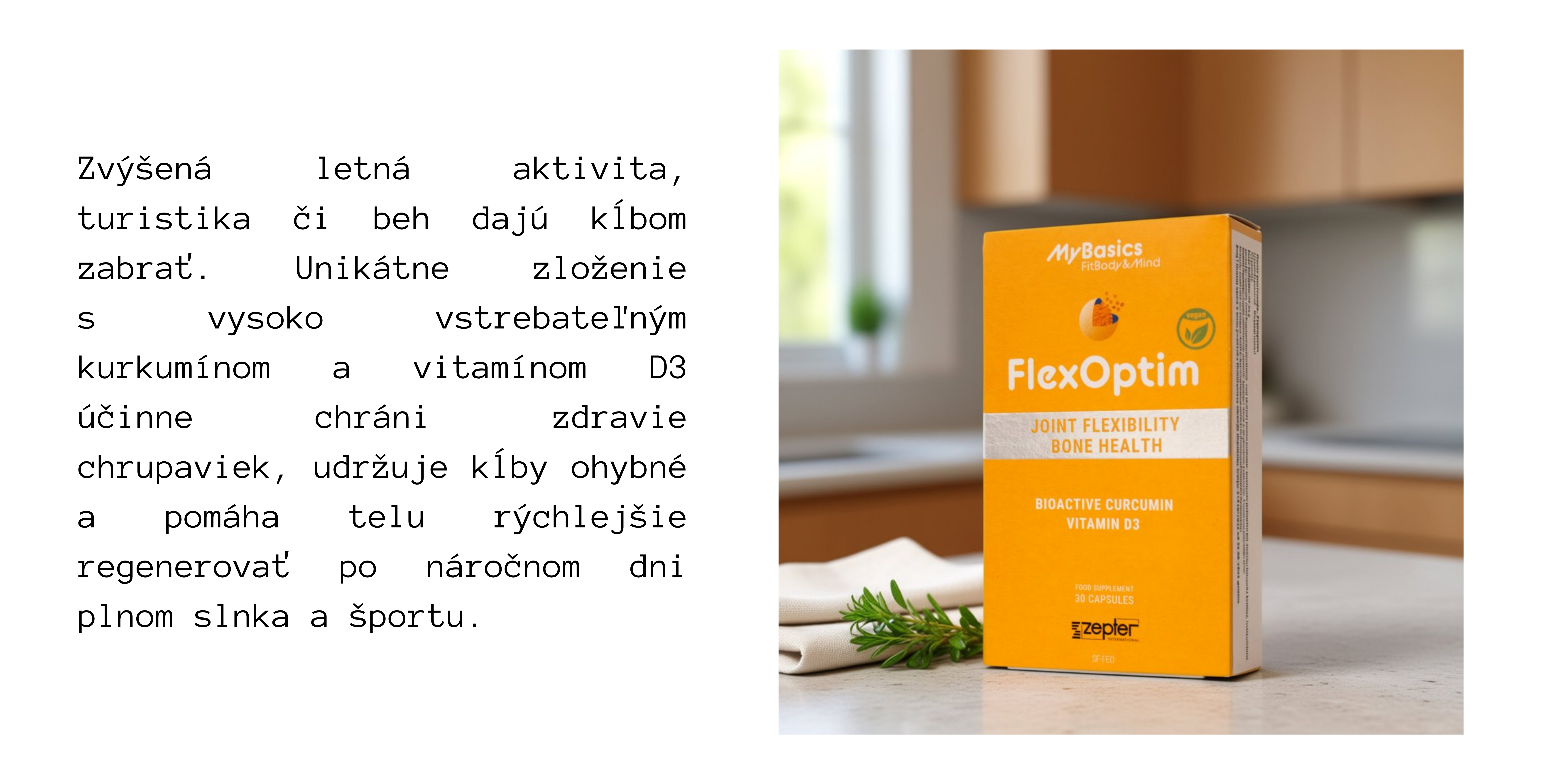 Prvni-nakup.png Zvýšená letná aktivita, turistika či beh dajú kĺbom zabrať. Unikátne zloženie s vysoko vstrebateľným kurkumínom a vitamínom D3 účinne chráni zdravie chrupaviek, udržuje kĺby ohybné a pomáha telu rýchlejšie regenerovať po náročnom dni plnom slnka a športu.