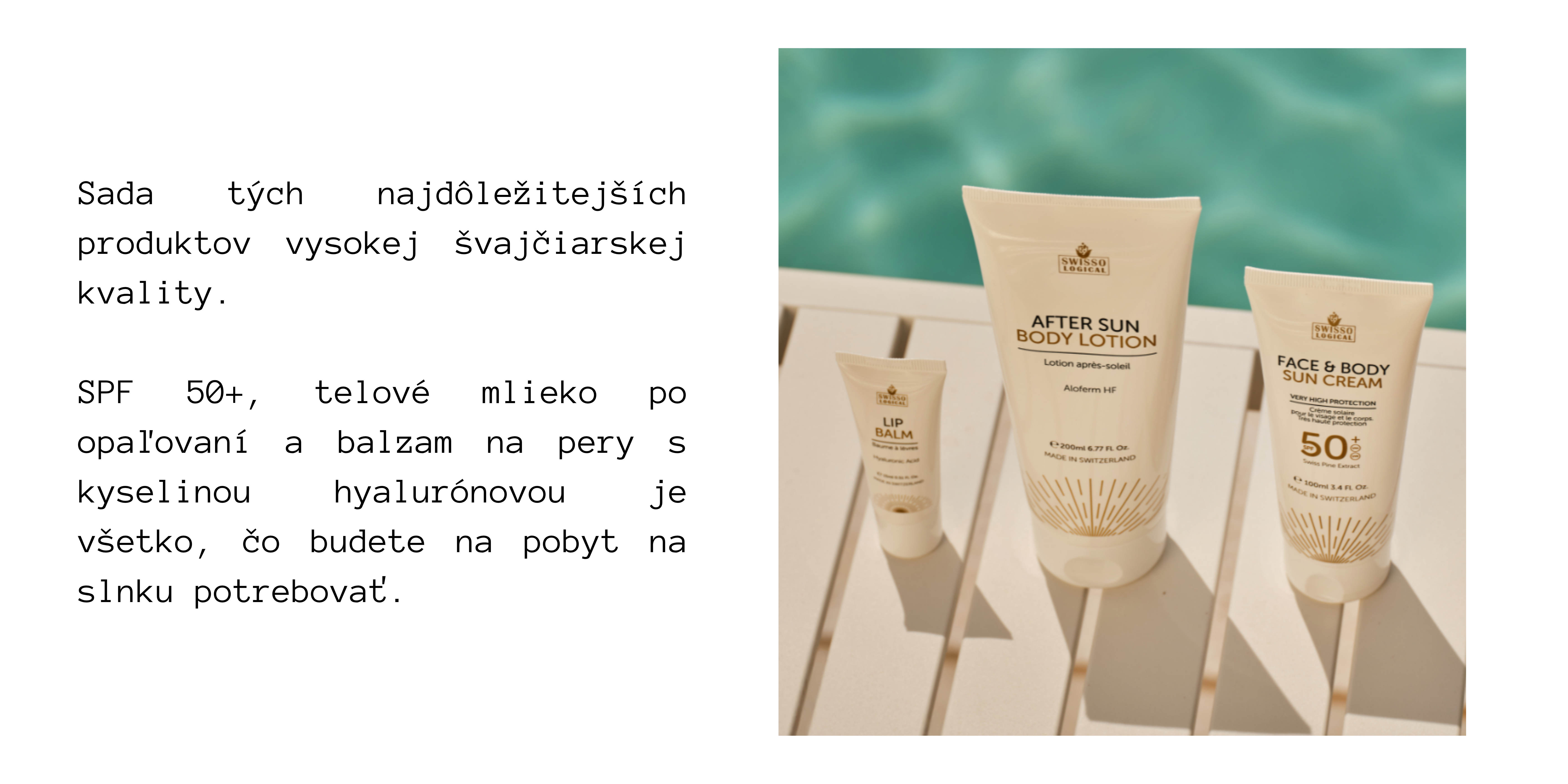 7.png Sada tých najdôležitejších produktov vysokej švajčiarskej kvality. SPF 50+, telové mlieko po opaľovaní a balzam na pery s kyselinou hyalurónovou je všetko, čo budete na pobyt na slnku potrebovať.